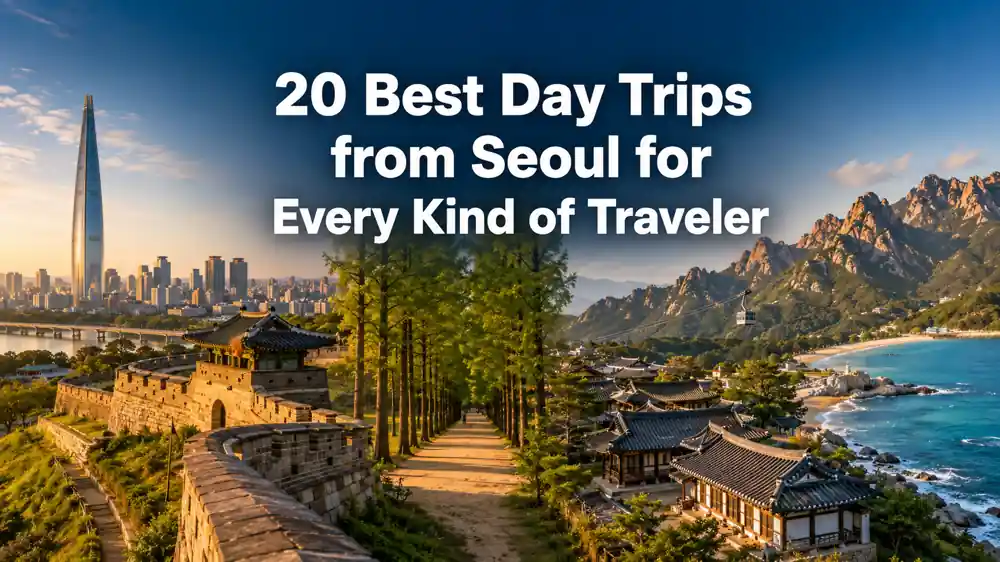 The best day trips from Seoul, featuring Suwon Hwaseong, Nami Island, Korean hanok houses, Seoraksan, and the East Coast.
