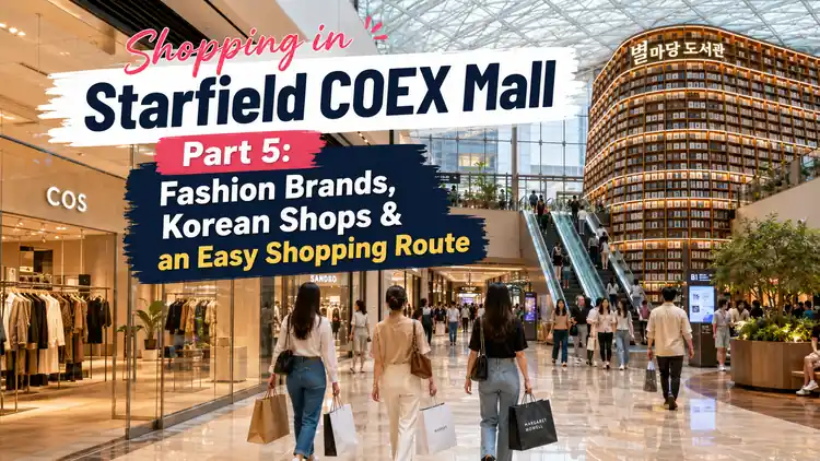 Shopping in Starfield COEX Mall with fashion brands, Korean shops, lifestyle stores, and Starfield Library.